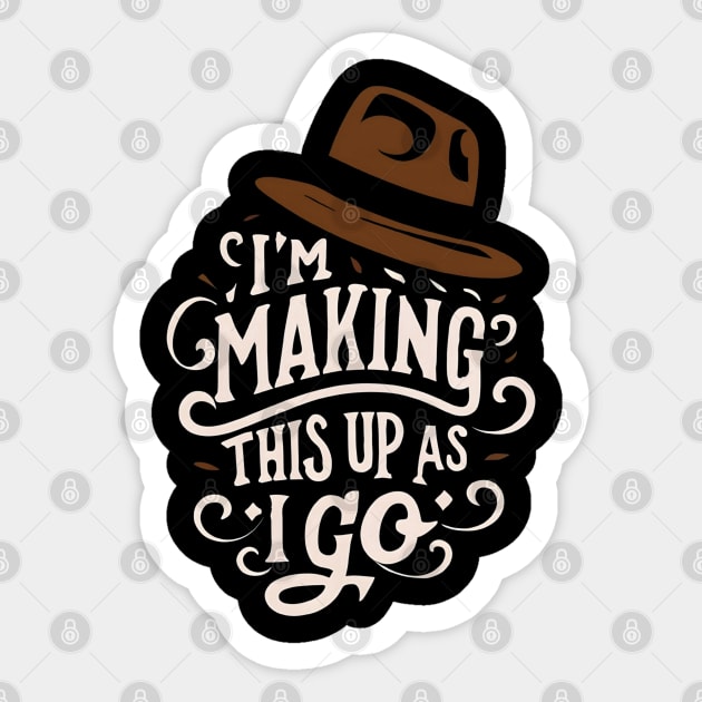 I'm Making This Up as I Go - Fedora - Adventure Sticker by Fenay-Designs